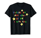 Please Do Not Yell At Me I Will Cry Apparel T-Shirt