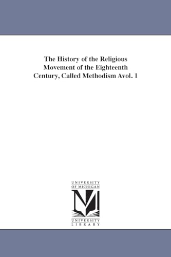 The history of the religious movement of the eighteenth century, called Methodism ...: Vol. 2