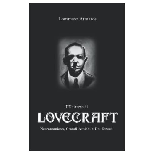 L'Universo di Lovecraft: Necronomicon, Grandi Antichi e Dei Esterni