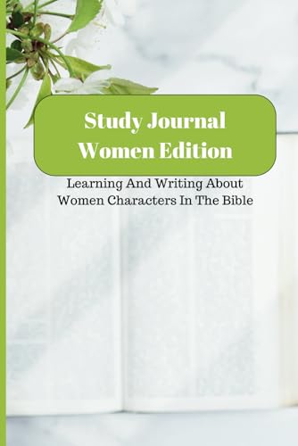 Study Journal Women Edition: Learning And Writing About Women Characters In The Bible