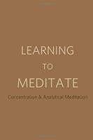 Learning to Meditate: Concentration and Analytical Meditation 1482736942 Book Cover
