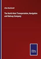 The North-West Transportation, Navigation and Railway Company 3375146361 Book Cover