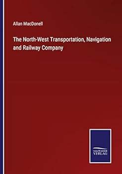 Paperback The North-West Transportation, Navigation and Railway Company Book