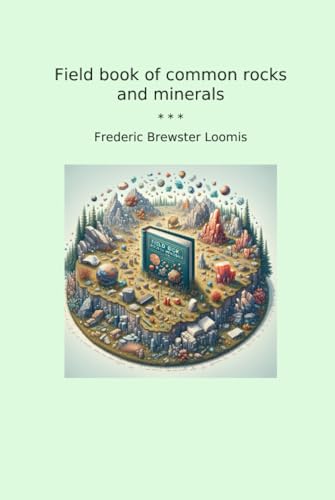 Field book of common rocks and minerals (Classic Books)