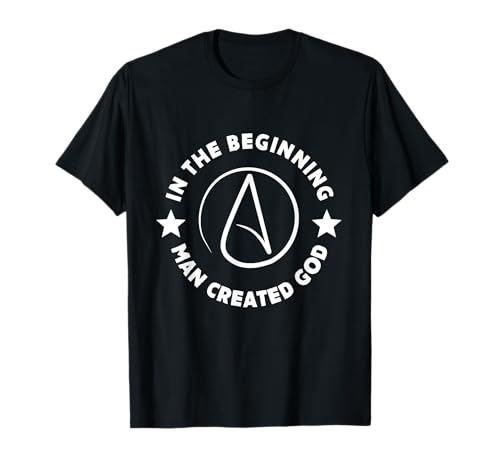 Atheism Beginning Man Created God Atheist Anti-Religion T-Shirt