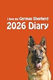 Photo Gallery i love my german shepherd 2026 diary: dog lovers weekly & monthly planner - week to view on 2 pages - january to december - 6" x 9"