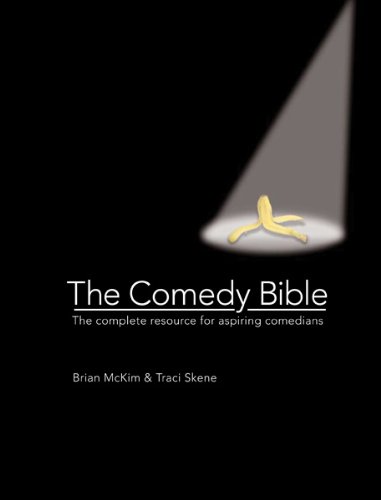 The Comedy Bible: The Complete Resource for Aspiring Comedians McKim, Brian and Skene, Traci