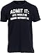 Admit it, Life Would be Boring Without Me - Funny Tee Shirt, Sarcastic Saying Humor Joke T-Shirt for Men Women-(Black,3XL)