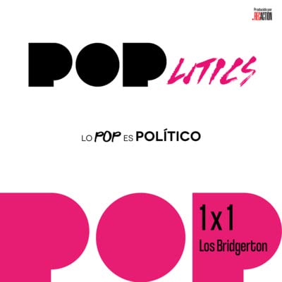 LOS BRIDGERTON &iquest;Feminismo relativo? | POPlitics 1x1