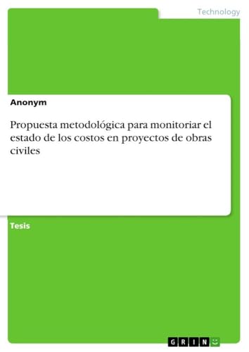 Propuesta metodológica para monitoriar el estado de los costos en proyectos de obras civiles (Spanish Edition)