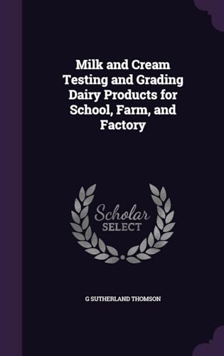 Milk and Cream Testing and Grading Dairy Products for School, Farm, and Factory
