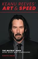 Keanu Reeves' Art & Speed: The Matrix' Hero Wins Over New Dimensions 6150165825 Book Cover