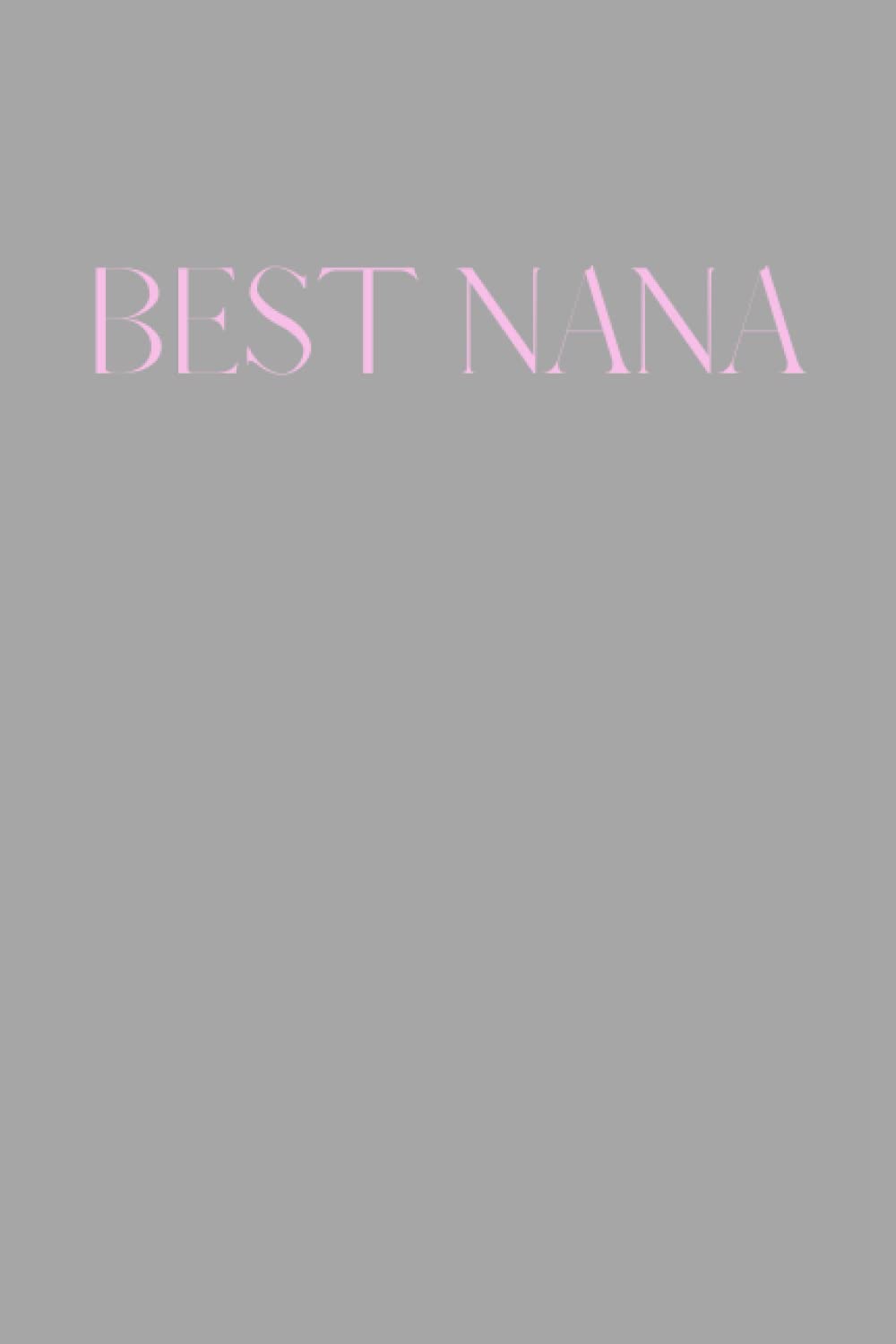 Best Nana Notebook: A perfect gift to show your nana how much you love them and how important they are in your life