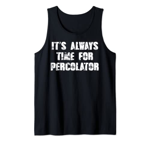 It's always time for percolator Tank Top