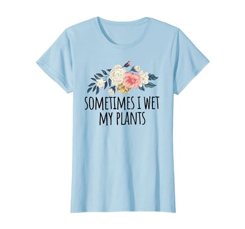 Womens Flowers For Best Friend Funny Sometimes I Wet My Plants T-Shirt