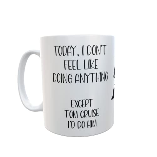 Decalarama Tom Cruise Mug Gift - I Don't Feel Like Doing Anything Except - Cute Novelty Movie Star Fan Cup Present
