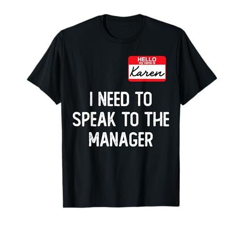 Hello My Name Is Karen And I Need To Speak To The Manger T-Shirt