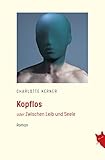 Kopflos: Zwischen Leib und Seele - Charlotte Kerner 