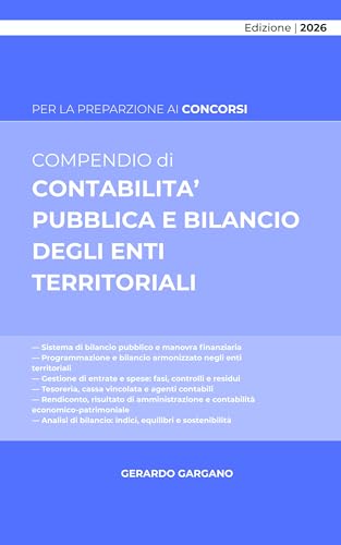 CONTABILITA’ PUBBLICA E BILANCIO DEGLI ENTI TERRITORIALI: Programmazione, gestione, tesoreria, rendicontazione e analisi per indici nel sistema armonizzato (Compendi Vol. 2) (Italian Edition)