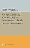 Cooperation and Governance in International Trade: The Strategic Organizational Approach (Princeton Legacy Library)