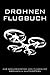 Produktbild Drohnen Flugbuch - Zur Dokumentation Von Flügen Mit Drohnen & Multicoptern: Logbuch zum Ausfüllen für Drohnen Piloten | Geschenkidee zum bestandenen Drohnenführerschein