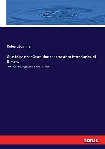 Grundzüge einer Geschichte der deutschen Psychologie und Ästhetik: von Wolff-Baumgarten bis Kant-Schiller (German Edition)