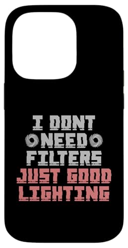 I DON'T NEED FILTERS JUST GOOD LIGHTING �X�}�z�P�[�X iPhone 14 Pro �p