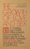 The Growth of Love and Sex: A Christian Psychiatrist Offers Parents and Counselors a Helpful Guide to the Relationship Between Love and Sex as it Develops from Birth to Adulthood 0802819885 Book Cover