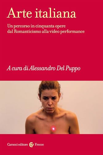 livre Arte italiana. Un percorso in cinquanta opere dal Romanticismo alla video performance