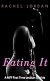 Eating It: A First Time Lesbian Quickie (A First-Time Lesbian Quickie)