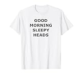 Good Morning Sleepy Heads Shirt T-Shirt