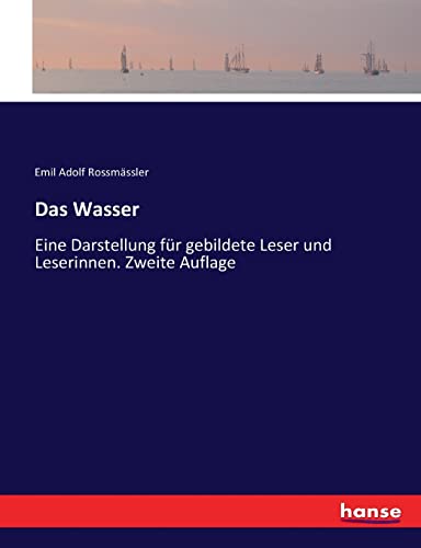 Das Wasser: Eine Darstellung für gebildete Leser und Leserinnen. Zweite Auflage (German Edition)