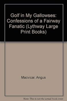 Hardcover Golf in My Gallowses: Confessions of a Fairway Fanatic (Lythway Large Print Books) Book
