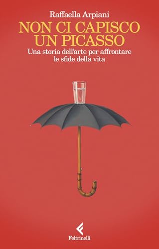 Non ci capisco un Picasso: Una storia dell’arte per affrontare le sfide della vita