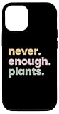 custodia per iphone 13 pro never enough plants - citazione degli appassionati di giardinaggio