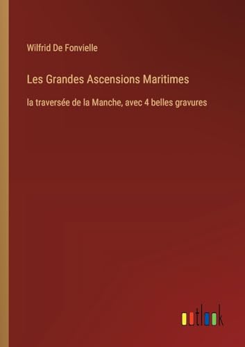 Les Grandes Ascensions Maritimes: la traversée de la Manche, avec 4 belles gravures (French Edition)