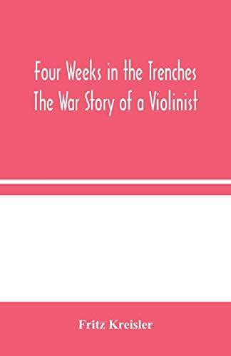 Four Weeks in the Trenches: The War Story of a Violinist