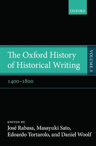 The Oxford History of Historical Writing: Volume 3: 1400-1800