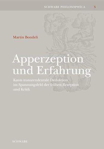Apperzeption Und Erfahrung: Kants Transzendentale Deduktion Im Spannungsfeld Der Fruhen Rezeption Und Kritik