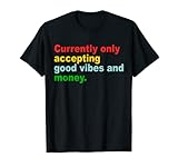 Currently Only Accepting Good Vibes And Money