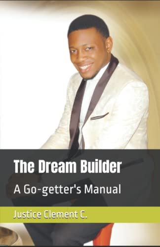 The Dream Builder: A Go-getter's Manual