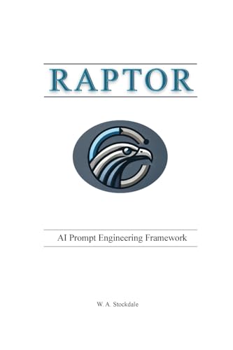 RAPTOR - AI Prompt Engineering Framework: A Structured Guide to A...