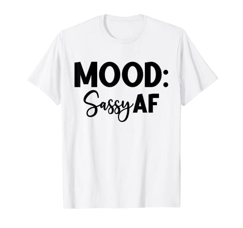 Estado de ánimo: Sassy AF Camiseta