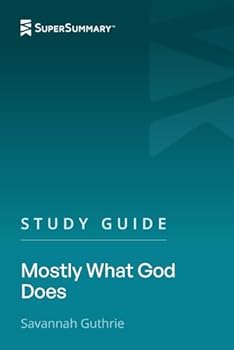 Study Guide: Mostly What God Does by Savannah Guthrie (SuperSummary)