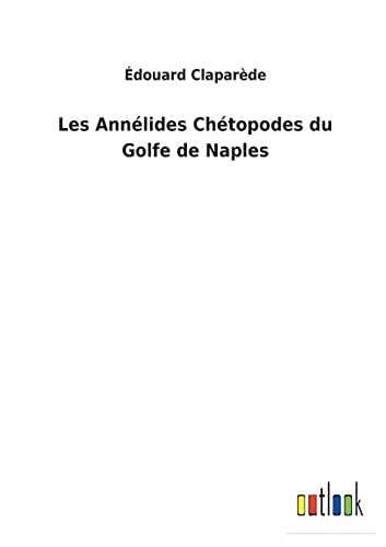 Les Annélides Chétopodes du Golfe de Naples (French Edition)