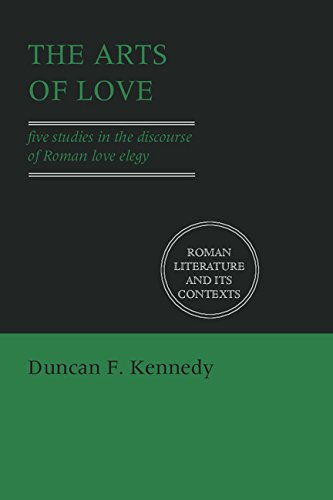 The Arts of Love: Five Studies in the Discourse of Roman Love Elegy (Roman Literature and its Contexts)