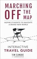 Marching Off the Map Travel Guide: Inspire Students to Navigate a Brand New World 0996697071 Book Cover