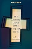 The Amazing Depth of the Simplest Truth: The Gospel and Gospel Theology