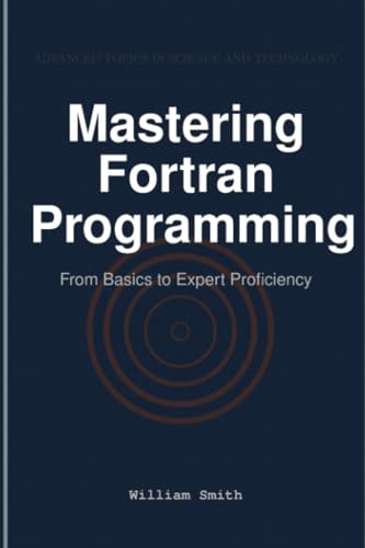 Mastering Fortran Programming: From Basics to Expert Proficiency