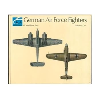 German Air Force Fighters of World War II VOLUME 1